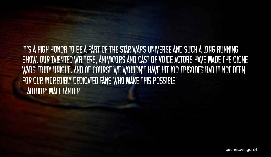 Matt Lanter Quotes: It's A High Honor To Be A Part Of The Star Wars Universe And Such A Long Running Show. Our