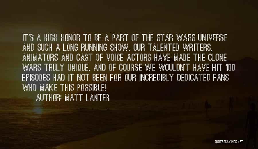 Matt Lanter Quotes: It's A High Honor To Be A Part Of The Star Wars Universe And Such A Long Running Show. Our