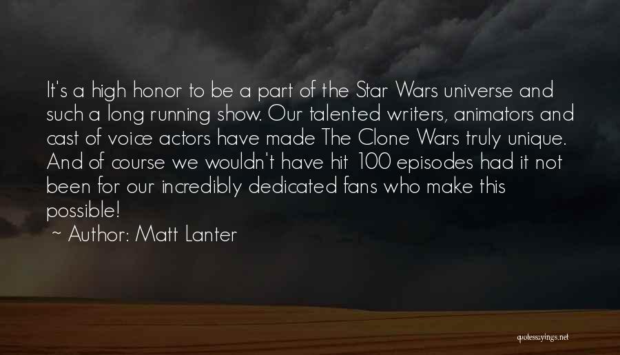 Matt Lanter Quotes: It's A High Honor To Be A Part Of The Star Wars Universe And Such A Long Running Show. Our