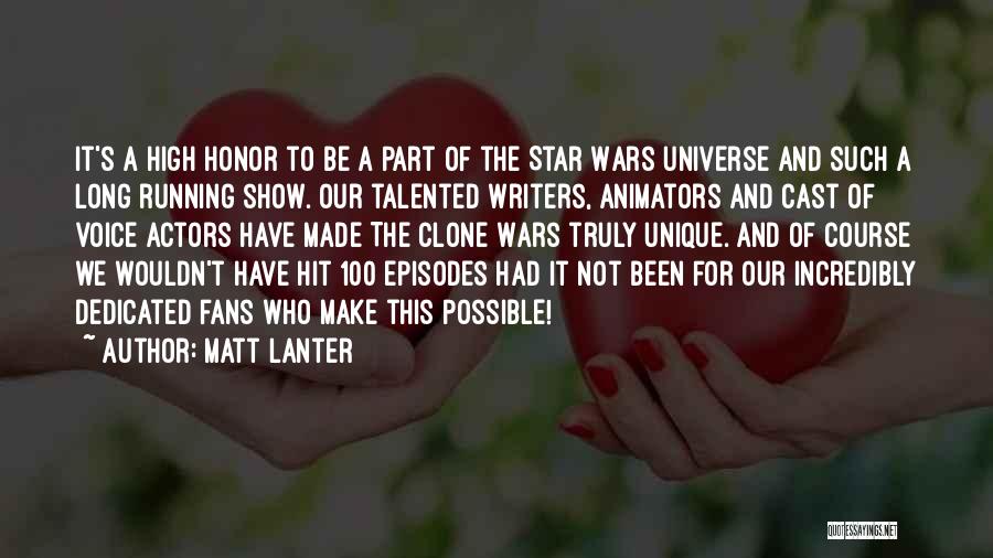Matt Lanter Quotes: It's A High Honor To Be A Part Of The Star Wars Universe And Such A Long Running Show. Our