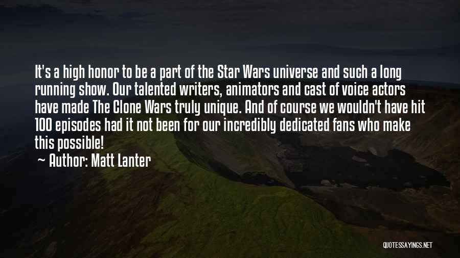 Matt Lanter Quotes: It's A High Honor To Be A Part Of The Star Wars Universe And Such A Long Running Show. Our