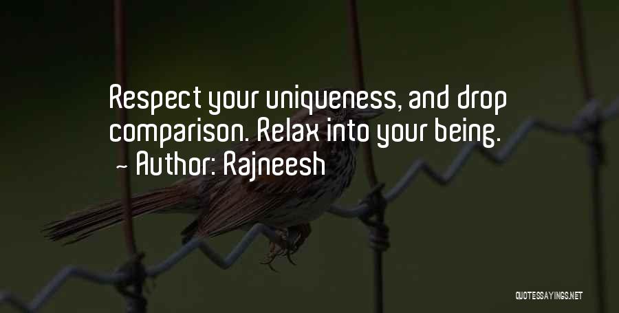 Rajneesh Quotes: Respect Your Uniqueness, And Drop Comparison. Relax Into Your Being.