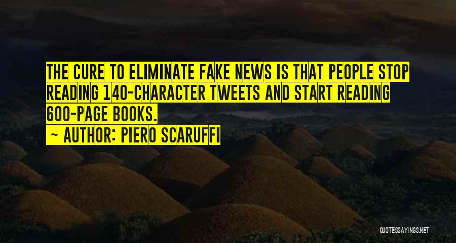 Piero Scaruffi Quotes: The Cure To Eliminate Fake News Is That People Stop Reading 140-character Tweets And Start Reading 600-page Books.