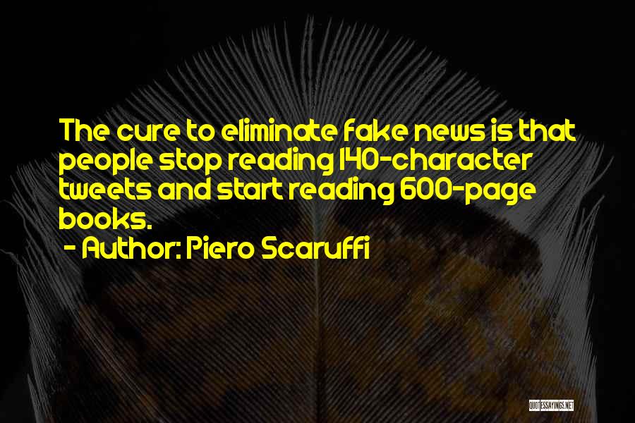 Piero Scaruffi Quotes: The Cure To Eliminate Fake News Is That People Stop Reading 140-character Tweets And Start Reading 600-page Books.