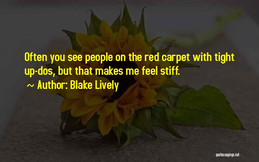 Blake Lively Quotes: Often You See People On The Red Carpet With Tight Up-dos, But That Makes Me Feel Stiff.