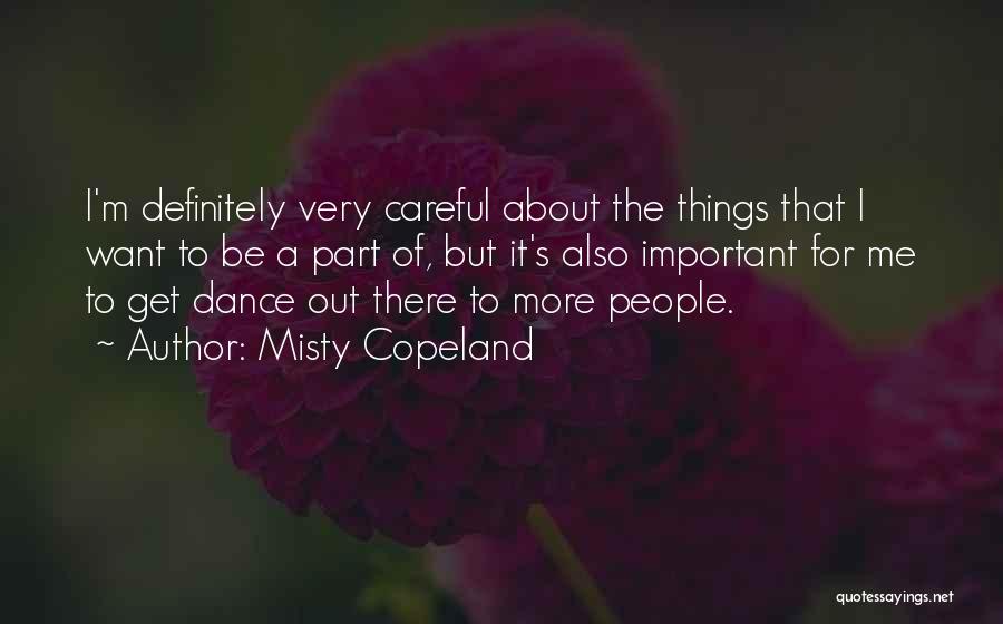 Misty Copeland Quotes: I'm Definitely Very Careful About The Things That I Want To Be A Part Of, But It's Also Important For