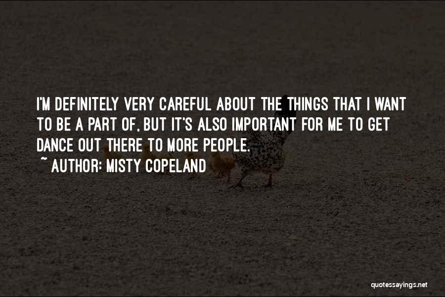 Misty Copeland Quotes: I'm Definitely Very Careful About The Things That I Want To Be A Part Of, But It's Also Important For