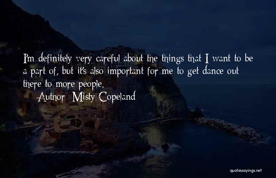 Misty Copeland Quotes: I'm Definitely Very Careful About The Things That I Want To Be A Part Of, But It's Also Important For