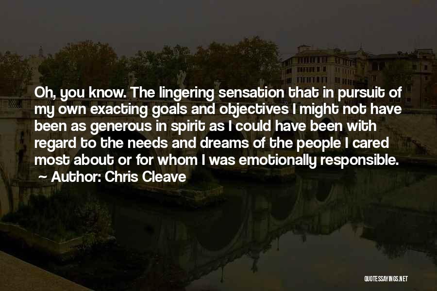 Chris Cleave Quotes: Oh, You Know. The Lingering Sensation That In Pursuit Of My Own Exacting Goals And Objectives I Might Not Have