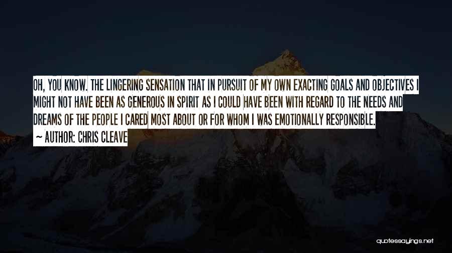 Chris Cleave Quotes: Oh, You Know. The Lingering Sensation That In Pursuit Of My Own Exacting Goals And Objectives I Might Not Have