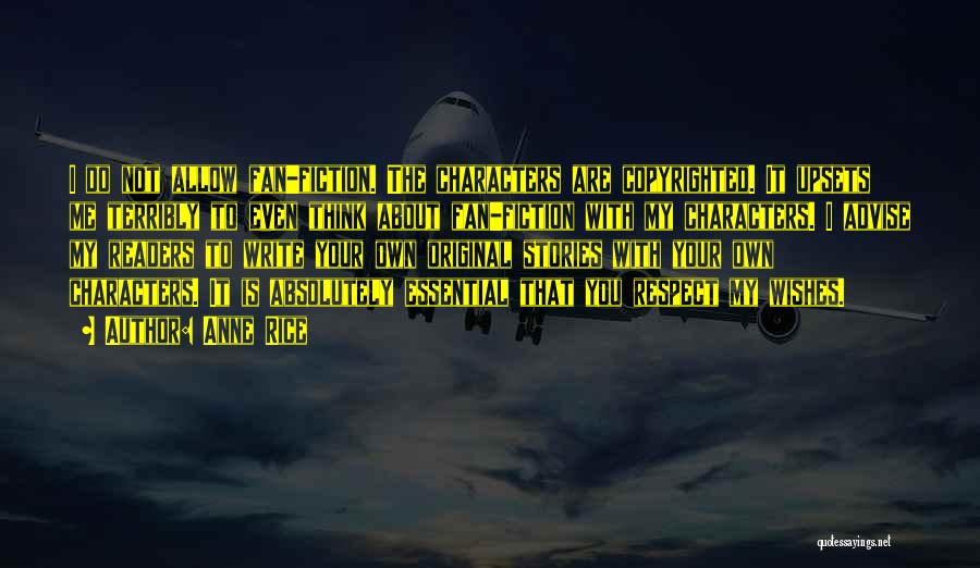 Anne Rice Quotes: I Do Not Allow Fan-fiction. The Characters Are Copyrighted. It Upsets Me Terribly To Even Think About Fan-fiction With My