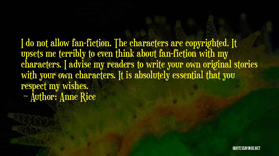 Anne Rice Quotes: I Do Not Allow Fan-fiction. The Characters Are Copyrighted. It Upsets Me Terribly To Even Think About Fan-fiction With My