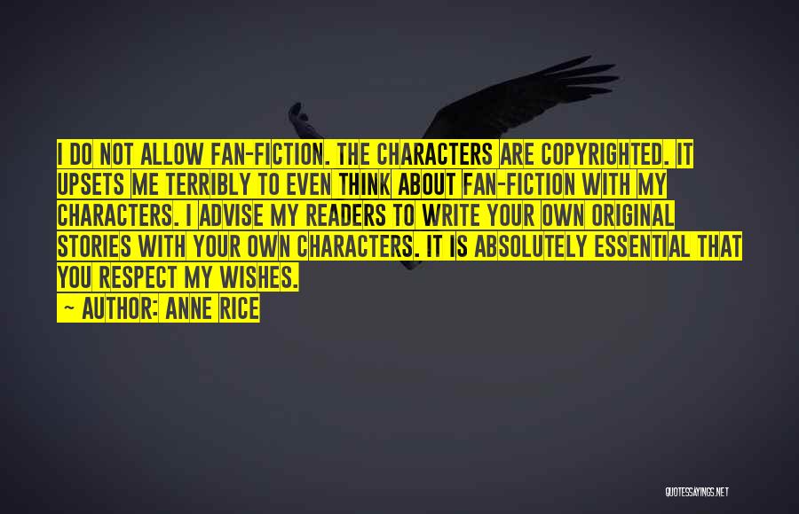 Anne Rice Quotes: I Do Not Allow Fan-fiction. The Characters Are Copyrighted. It Upsets Me Terribly To Even Think About Fan-fiction With My