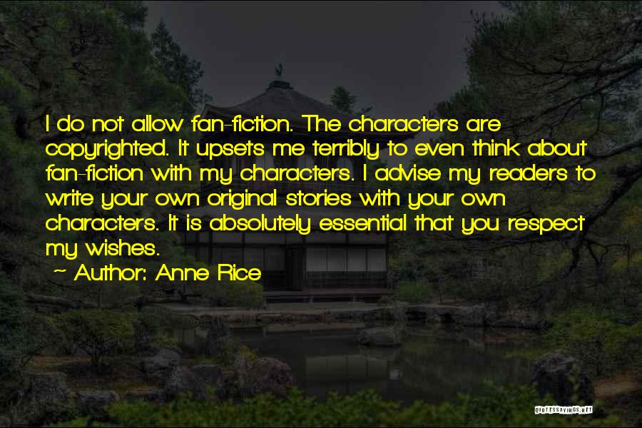 Anne Rice Quotes: I Do Not Allow Fan-fiction. The Characters Are Copyrighted. It Upsets Me Terribly To Even Think About Fan-fiction With My