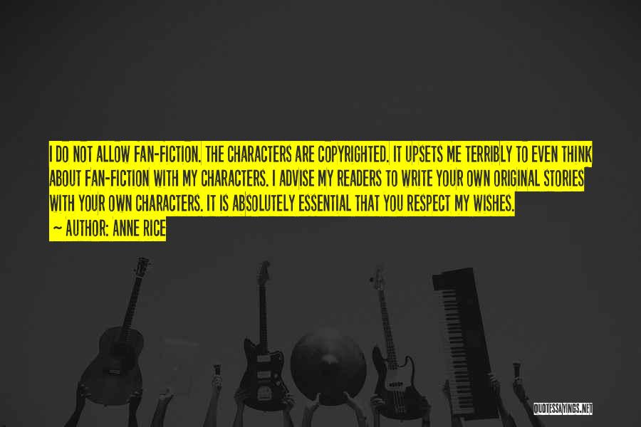 Anne Rice Quotes: I Do Not Allow Fan-fiction. The Characters Are Copyrighted. It Upsets Me Terribly To Even Think About Fan-fiction With My