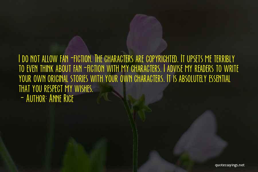 Anne Rice Quotes: I Do Not Allow Fan-fiction. The Characters Are Copyrighted. It Upsets Me Terribly To Even Think About Fan-fiction With My