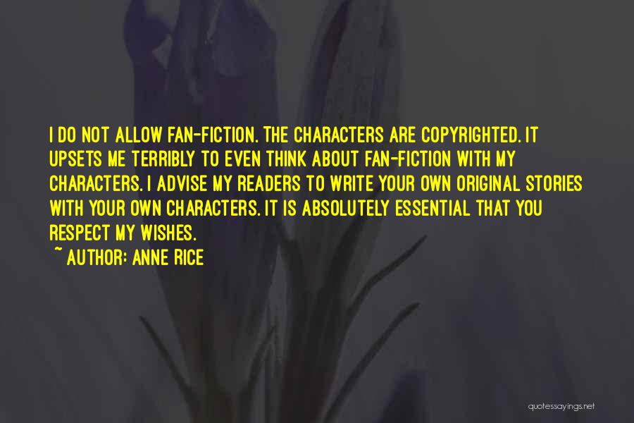 Anne Rice Quotes: I Do Not Allow Fan-fiction. The Characters Are Copyrighted. It Upsets Me Terribly To Even Think About Fan-fiction With My