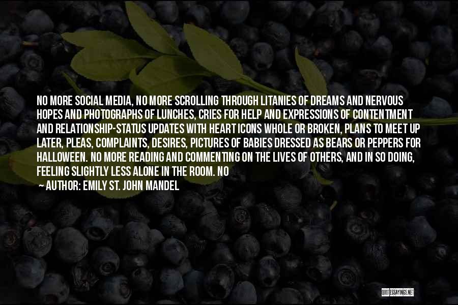 Emily St. John Mandel Quotes: No More Social Media, No More Scrolling Through Litanies Of Dreams And Nervous Hopes And Photographs Of Lunches, Cries For