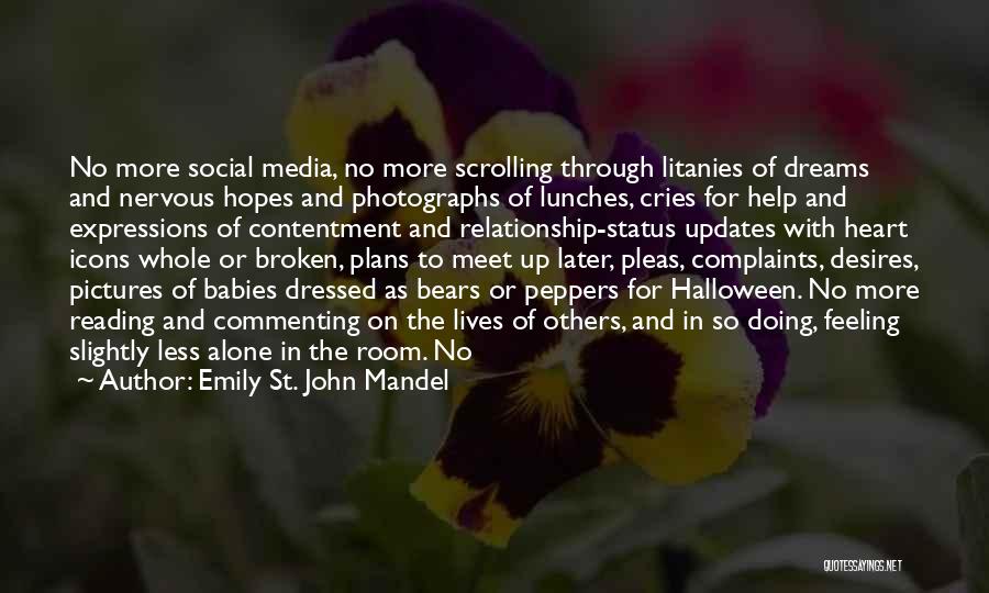 Emily St. John Mandel Quotes: No More Social Media, No More Scrolling Through Litanies Of Dreams And Nervous Hopes And Photographs Of Lunches, Cries For