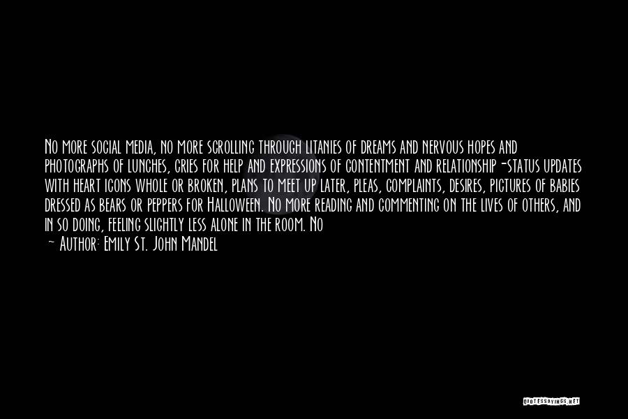 Emily St. John Mandel Quotes: No More Social Media, No More Scrolling Through Litanies Of Dreams And Nervous Hopes And Photographs Of Lunches, Cries For