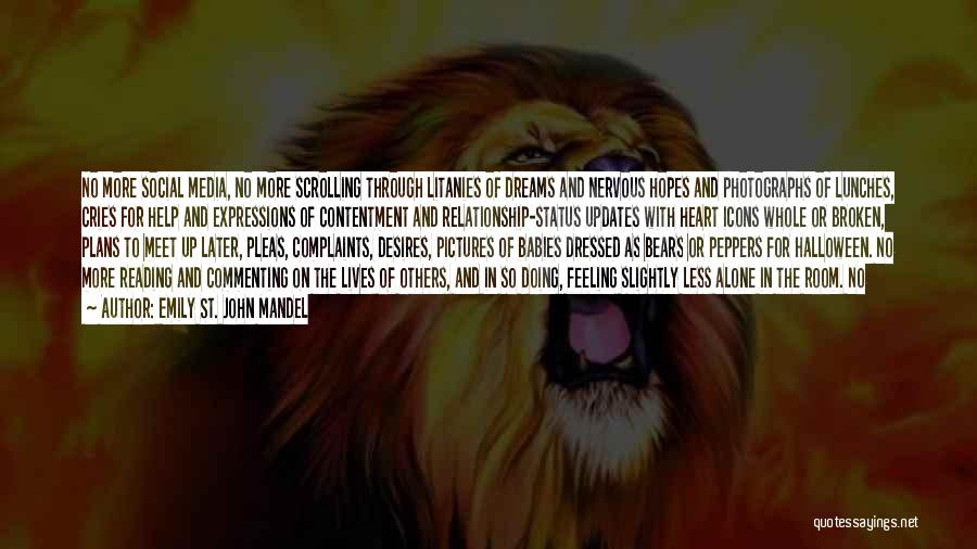 Emily St. John Mandel Quotes: No More Social Media, No More Scrolling Through Litanies Of Dreams And Nervous Hopes And Photographs Of Lunches, Cries For