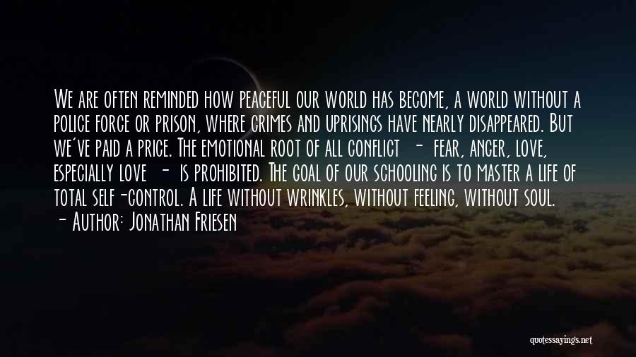 Jonathan Friesen Quotes: We Are Often Reminded How Peaceful Our World Has Become, A World Without A Police Force Or Prison, Where Crimes