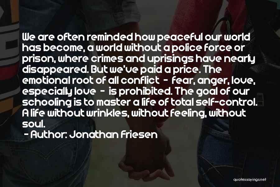 Jonathan Friesen Quotes: We Are Often Reminded How Peaceful Our World Has Become, A World Without A Police Force Or Prison, Where Crimes