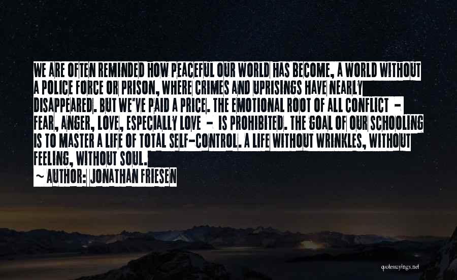 Jonathan Friesen Quotes: We Are Often Reminded How Peaceful Our World Has Become, A World Without A Police Force Or Prison, Where Crimes
