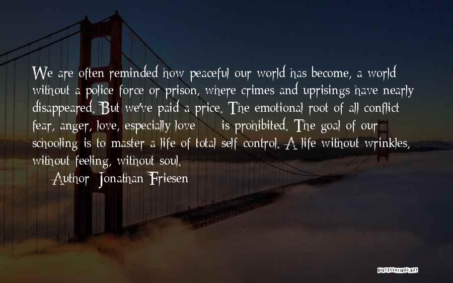 Jonathan Friesen Quotes: We Are Often Reminded How Peaceful Our World Has Become, A World Without A Police Force Or Prison, Where Crimes