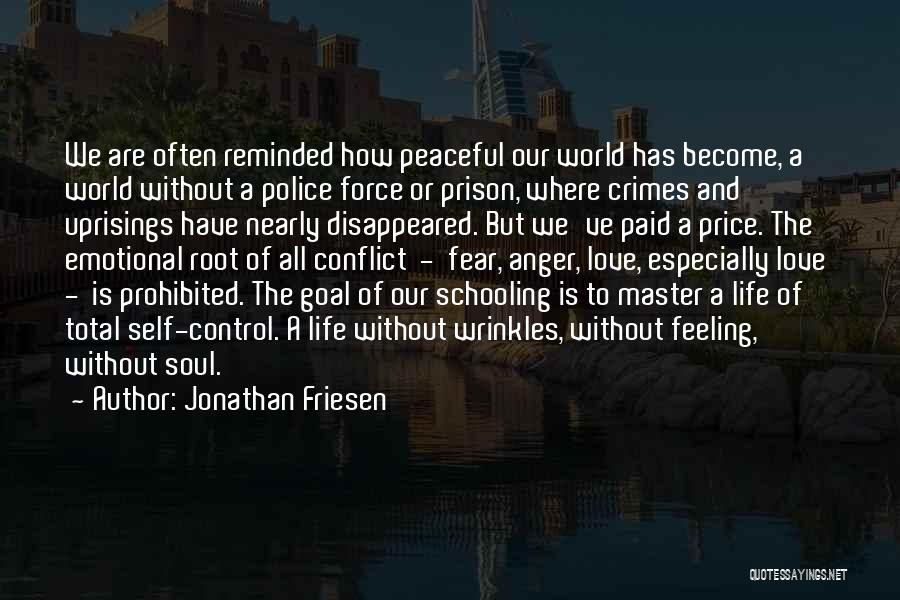 Jonathan Friesen Quotes: We Are Often Reminded How Peaceful Our World Has Become, A World Without A Police Force Or Prison, Where Crimes