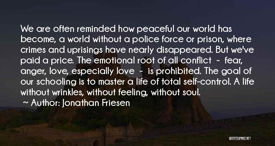 Jonathan Friesen Quotes: We Are Often Reminded How Peaceful Our World Has Become, A World Without A Police Force Or Prison, Where Crimes