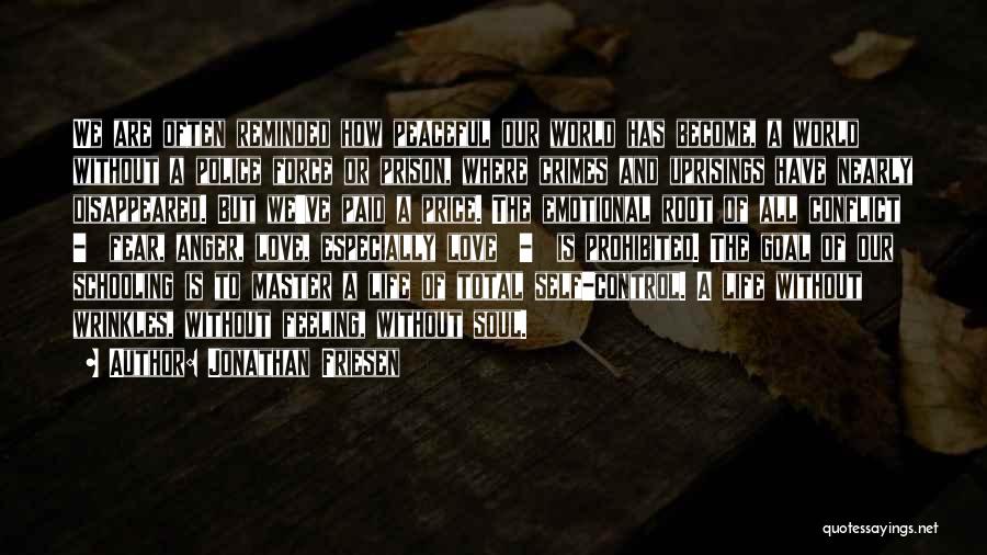 Jonathan Friesen Quotes: We Are Often Reminded How Peaceful Our World Has Become, A World Without A Police Force Or Prison, Where Crimes