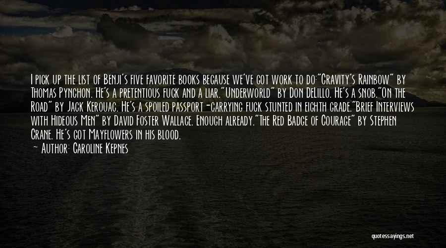 Caroline Kepnes Quotes: I Pick Up The List Of Benji's Five Favorite Books Because We've Got Work To Do:gravity's Rainbow By Thomas Pynchon.