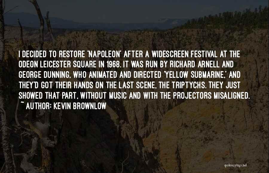 Kevin Brownlow Quotes: I Decided To Restore 'napoleon' After A Widescreen Festival At The Odeon Leicester Square In 1968. It Was Run By