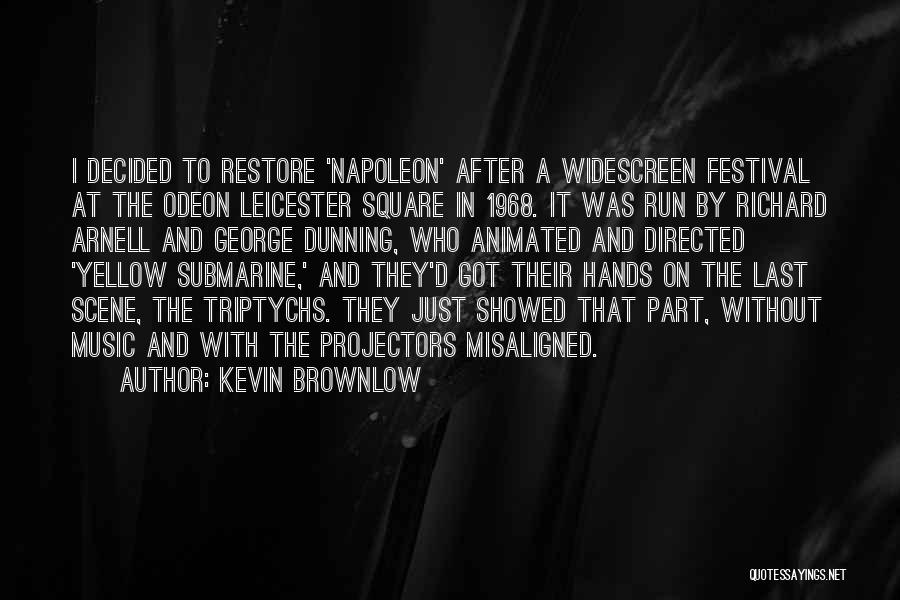 Kevin Brownlow Quotes: I Decided To Restore 'napoleon' After A Widescreen Festival At The Odeon Leicester Square In 1968. It Was Run By