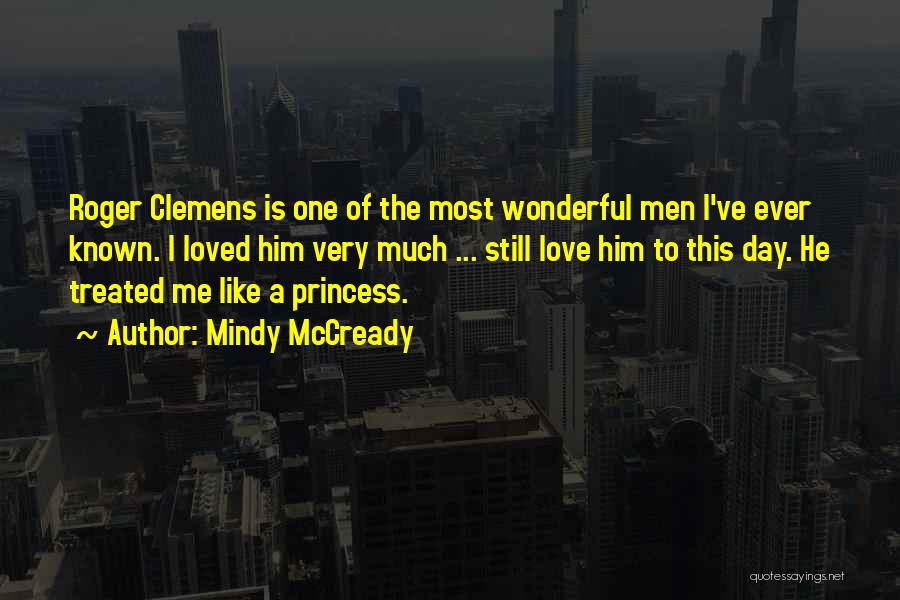 Mindy McCready Quotes: Roger Clemens Is One Of The Most Wonderful Men I've Ever Known. I Loved Him Very Much ... Still Love