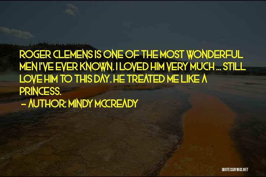 Mindy McCready Quotes: Roger Clemens Is One Of The Most Wonderful Men I've Ever Known. I Loved Him Very Much ... Still Love