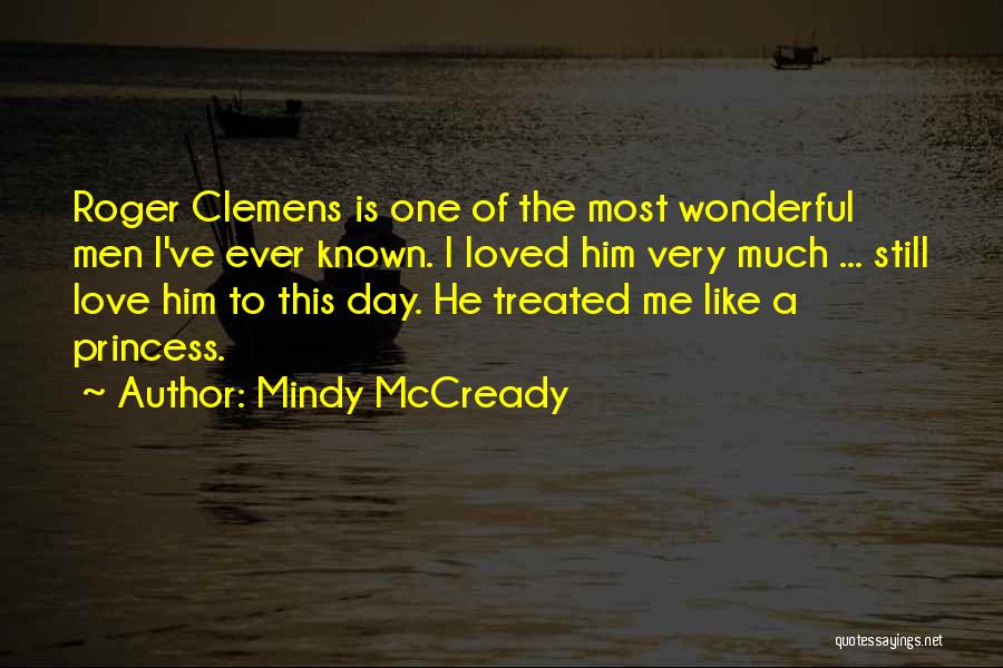 Mindy McCready Quotes: Roger Clemens Is One Of The Most Wonderful Men I've Ever Known. I Loved Him Very Much ... Still Love