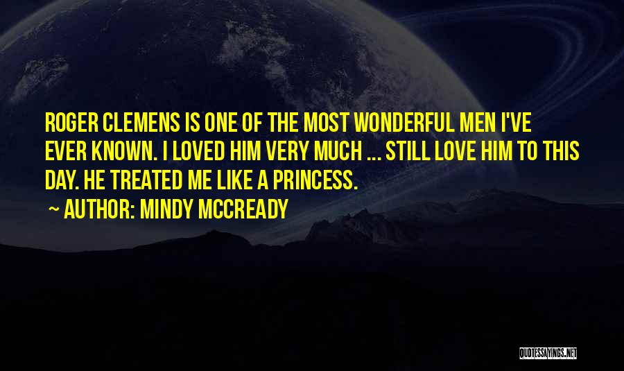 Mindy McCready Quotes: Roger Clemens Is One Of The Most Wonderful Men I've Ever Known. I Loved Him Very Much ... Still Love