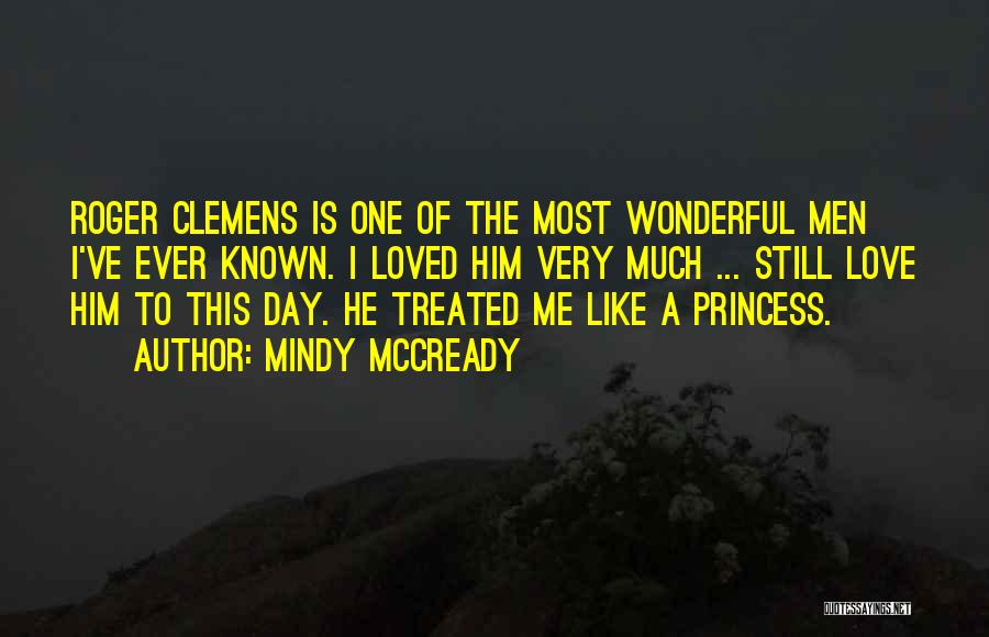 Mindy McCready Quotes: Roger Clemens Is One Of The Most Wonderful Men I've Ever Known. I Loved Him Very Much ... Still Love