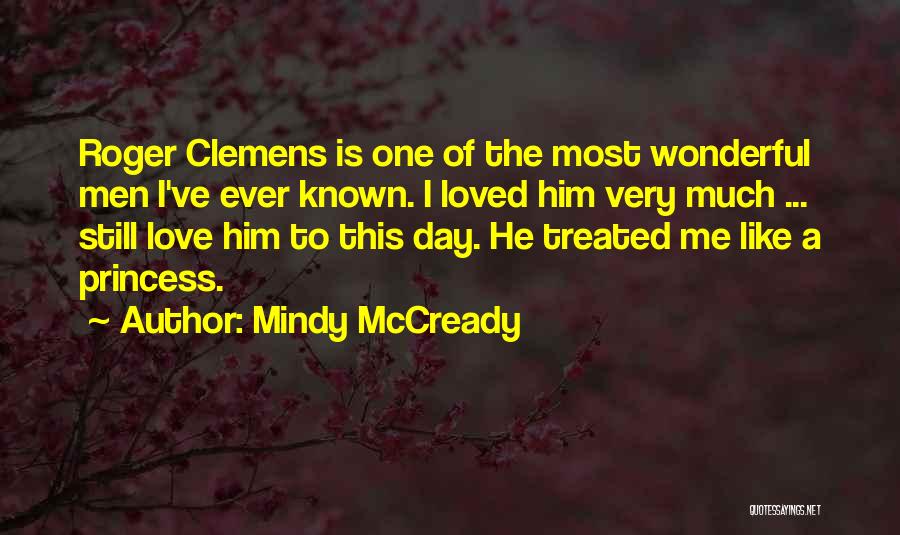 Mindy McCready Quotes: Roger Clemens Is One Of The Most Wonderful Men I've Ever Known. I Loved Him Very Much ... Still Love