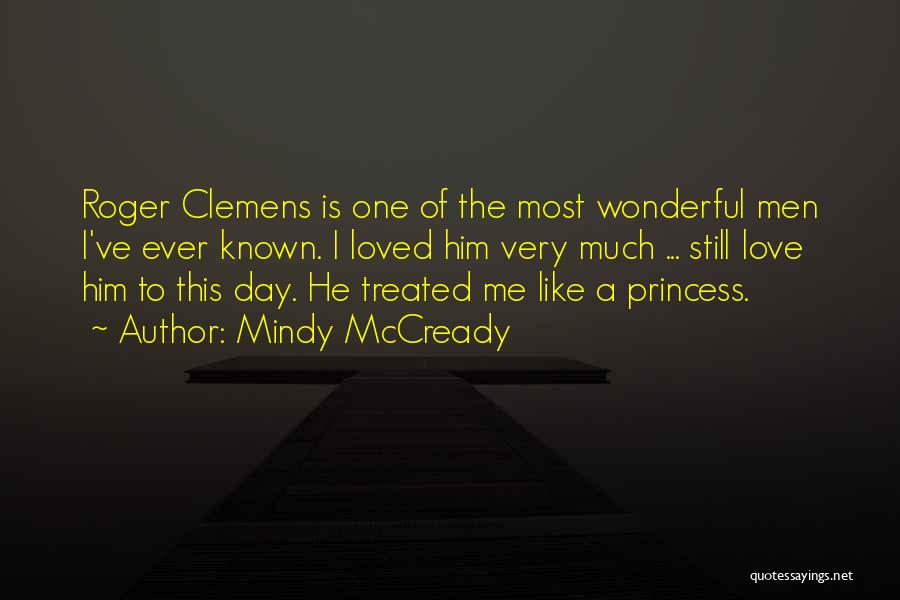 Mindy McCready Quotes: Roger Clemens Is One Of The Most Wonderful Men I've Ever Known. I Loved Him Very Much ... Still Love