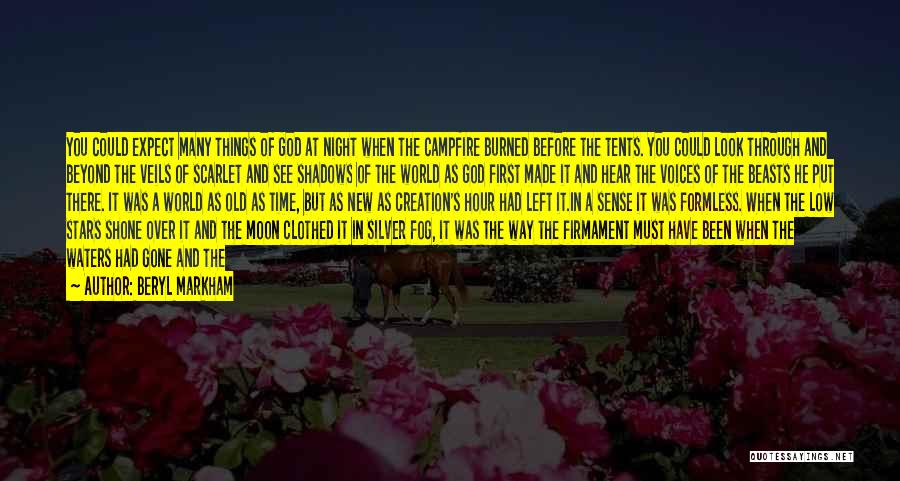 Beryl Markham Quotes: You Could Expect Many Things Of God At Night When The Campfire Burned Before The Tents. You Could Look Through
