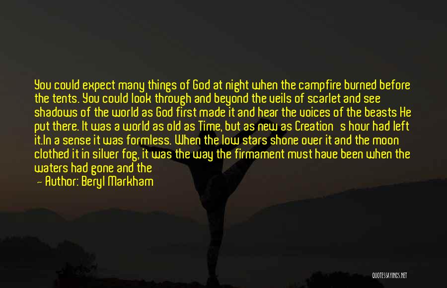 Beryl Markham Quotes: You Could Expect Many Things Of God At Night When The Campfire Burned Before The Tents. You Could Look Through