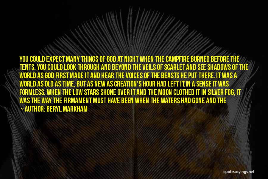 Beryl Markham Quotes: You Could Expect Many Things Of God At Night When The Campfire Burned Before The Tents. You Could Look Through