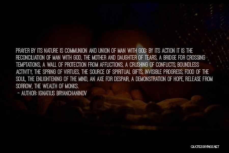 Ignatius Bryanchaninov Quotes: Prayer By Its Nature Is Communion And Union Of Man With God; By Its Action It Is The Reconciliation Of