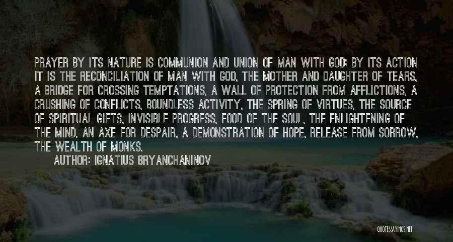 Ignatius Bryanchaninov Quotes: Prayer By Its Nature Is Communion And Union Of Man With God; By Its Action It Is The Reconciliation Of