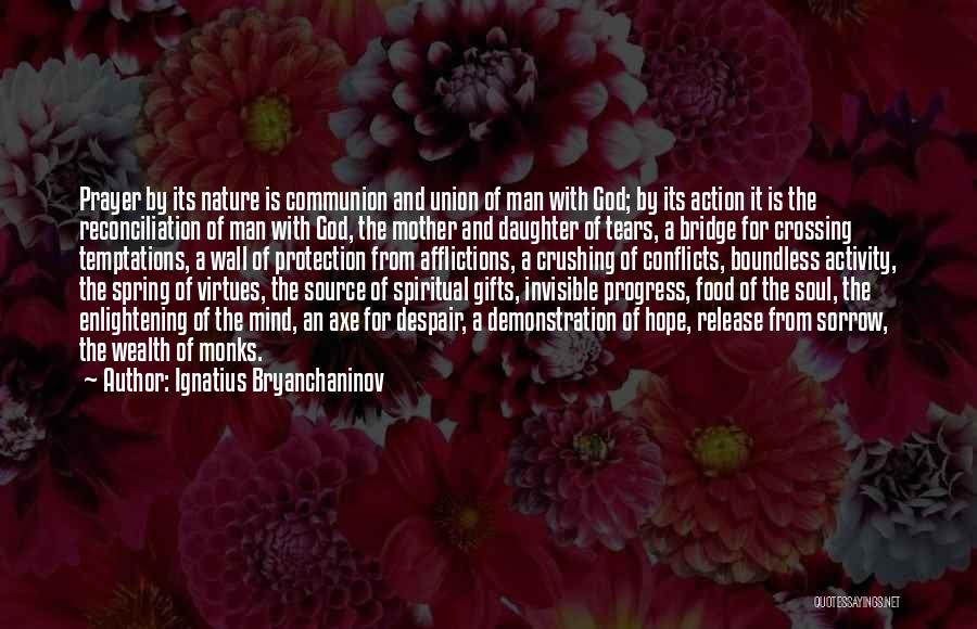 Ignatius Bryanchaninov Quotes: Prayer By Its Nature Is Communion And Union Of Man With God; By Its Action It Is The Reconciliation Of