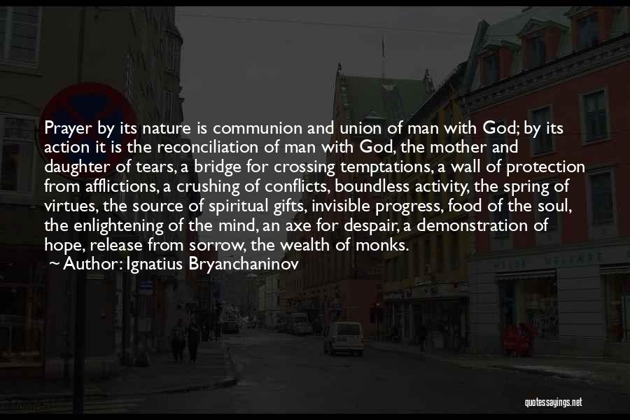 Ignatius Bryanchaninov Quotes: Prayer By Its Nature Is Communion And Union Of Man With God; By Its Action It Is The Reconciliation Of