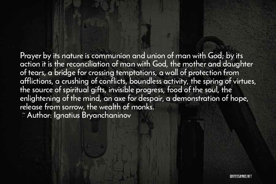 Ignatius Bryanchaninov Quotes: Prayer By Its Nature Is Communion And Union Of Man With God; By Its Action It Is The Reconciliation Of